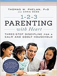 1-2-3 Parenting with Heart: Three-Step Discipline for a Calm and Godly Household (Audio CD)