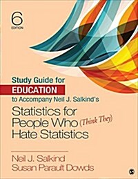 Study Guide for Education to Accompany Neil J. Salkinds Statistics for People Who (Think They) Hate Statistics (Paperback, 6)