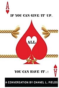 If You Can Give It Up......YOU CAN HAVE IT ALL ! (Paperback)
