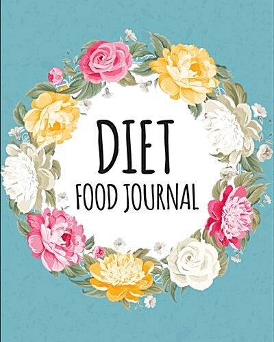 Diet Food Journal: 90 Days Food and Exercise Journal - 8x10 Food / Log / Diet Planner and Calories Counter Vol.5: Food Journal Planner (Paperback)