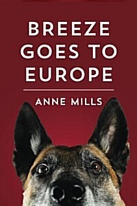 Breeze Goes to Europe: A Dialogue Between Two Dogs and Their Owner (Paperback)