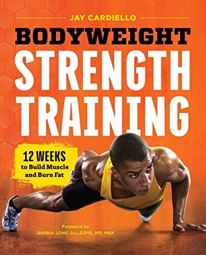 Bodyweight Strength Training: 12 Weeks to Build Muscle and Burn Fat (Paperback)
