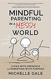 Mindful Parenting in a Messy World: Living with Presence and Parenting with Purpose (Paperback)