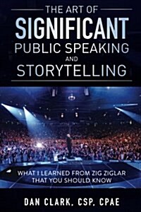 The Art of Significant Public Speaking and Storytelling (Paperback)