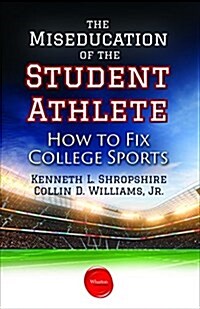 The Miseducation of the Student Athlete: How to Fix College Sports (Paperback)