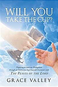 Will You Take the Cup?: The Feasts of the Lord (Paperback)