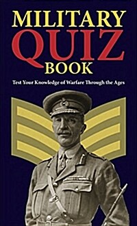 Military Quiz Book : Test Your Knowledge of Warfare Through the Ages (Paperback)