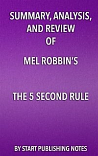 Summary, Analysis, and Review of Mel Robbinss the 5 Second Rule: Transform Your Life, Work, and Confidence with Everyday Courage (Paperback)