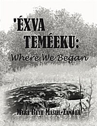 Exva Temeeku: Where We Began (Paperback)