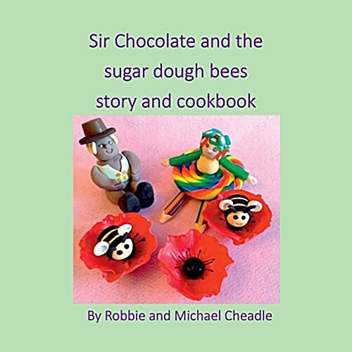 Sir Chocolate and the Sugar Dough Bees Story and Cookbook (Paperback)