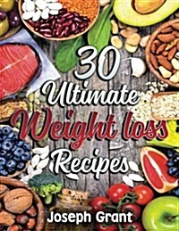 30 Ultimate Weight Loss Recipes (Paperback)