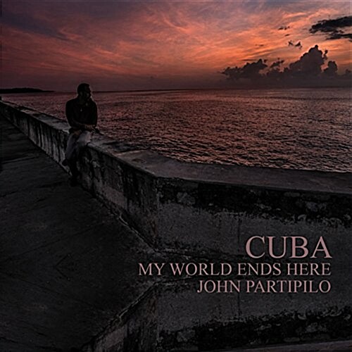 Cuba: My World Ends Here (Hardcover)