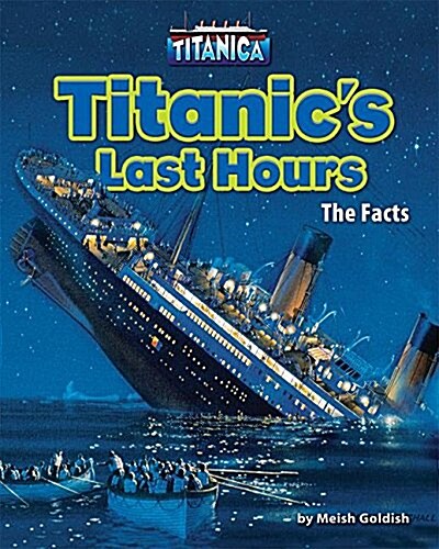 Titanics Last Hours: The Facts (Library Binding)