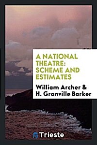 A National Theatre: Scheme and Estimates (Paperback)