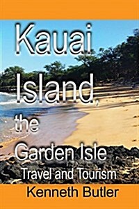 Kauai Island, the Garden Isle: Travel and Tourism (Paperback)