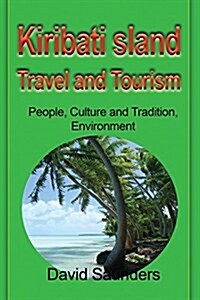 Kiribati Island Travel and Tourism : People, Culture and Tradition, Environment (Paperback)