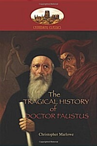 The Tragical History of Doctor Faustus: With Introduction by William Modlen, M.A. Oxon.; Edited, with Notes, by the REV. A. Dyce (Aziloth Books) (Paperback)