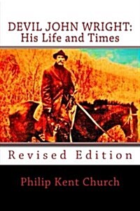 Devil John Wright: His Life and Times: Revised Edition (Paperback)