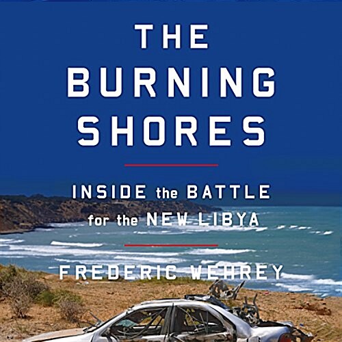 The Burning Shores: Inside the Battle for the New Libya (Audio CD)