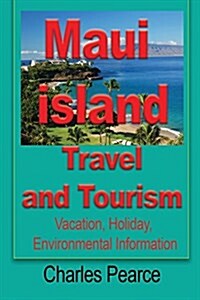 Maui Island Travel and Tourism: Vacation, Holiday, Environmental Information (Paperback)