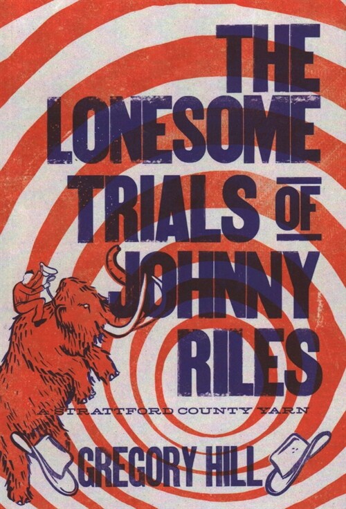 The Lonesome Trials of Johnny Riles: A Strattford County Yarn (Paperback)