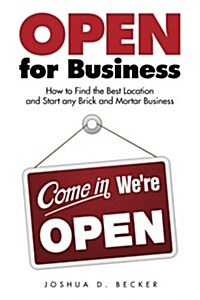 Open for Business: How to Find the Best Location and Start Any Brick and Mortar Business (Paperback)