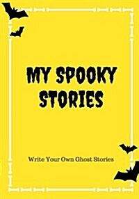 My Spooky Stories: Write Your Own Ghost Stories, 100 Pages, Bright Yellow (Paperback)