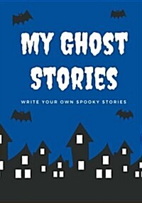 My Ghost Stories: Write Your Own Spooky Stories, 100 Pages, Boo Blue (Paperback)