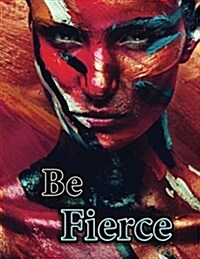 Be Fierce: 105 Lined Pages, Journal, Diary, Notebook, Undated Daily Planner, Large Size Book 8 1/2 X 11 (Paperback)