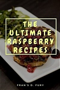 The Ultimate Raspberry Recipes: 101 a Collection of Raspberry Recipes (Paperback)