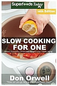 Slow Cooking for One: Over 175 Quick & Easy Gluten Free Low Cholesterol Whole Foods Slow Cooker Meals Full of Antioxidants & Phytochemicals (Paperback)