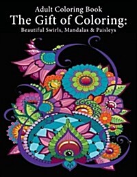 Adult Coloring Book: The Gift of Coloring: Beautiful Swirls, Mandalas & Paisleys (Paperback)
