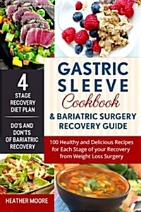 Gastric Sleeve Cookbook and Bariatric Surgery Recovery Guide: 100 Healthy and Delicious Recipes for Each Stage of Your Recovery from Weight Loss Surge (Paperback)