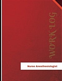 Nurse Anesthesiologist Work Log: Work Journal, Work Diary, Log - 136 Pages, 8.5 X 11 Inches (Paperback)