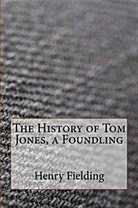 The History of Tom Jones, a Foundling (Paperback)