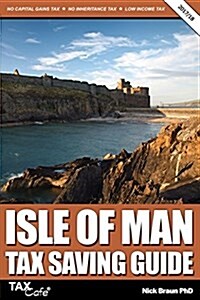 Isle of Man Tax Saving Guide 2017/18 (Paperback)