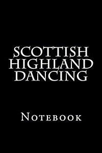 Scottish Highland Dancing: Notebook (Paperback)