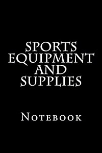 Sports Equipment and Supplies: Notebook (Paperback)