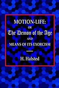 Motion-Life: Or the Demon of the Age and Means of Its Exorcism (Paperback)