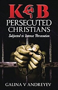 KGB Persecuted Christians: Subjected to Intense Persecution (Paperback)