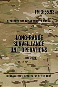 FM 3-55.93 Long-Range Surveillance Unit Operations: June 2009 (Paperback)