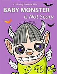 Baby Monster Is Not Scary a Coloring Book for Kids: Many Cute Monster to Color for Kids, Girls Ages 4-8, Biy Eyed, Teddy Bear Loving, Ice Cream Cone, (Paperback)