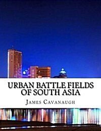 Urban Battle Fields of South Asia (Paperback)