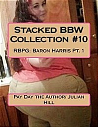 Stacked Bbw Collection #10: Rbpg: Baron Harris PT. 1 (Paperback)