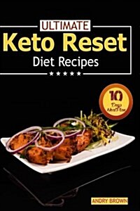 Ultimate Keto Reset Diet Recipes: Easy Keto Meal Plan to Help You Lose Weight in 10 Days (Paperback)