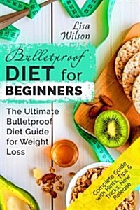 Bulletproof Diet for Beginners: The Ultimate Bulletproof Diet Guide for Weight Loss (Paperback)