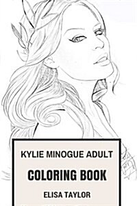 Kylie Minogue Adult Coloring Book: Princess of Pop and Goddes of Dance Music, Beautiful Vocal and Angelic Appearance Kylie Minogue Inspired Adult Colo (Paperback)