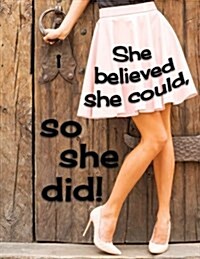 She Believed She Could, So She Did!: 105 Lined Pages, Journal, Diary, Notebook, Undated Daily Planner, Large Size Book 8 1/2 X 11 (Paperback)