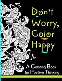 Dont Worry, Color Happy: A Coloring Book for Positive Thinking (Paperback)