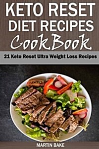 Keto Reset Diet Recipes Cookbook: 21 Keto Reset Ultra Weight Loss Recipes (Paperback)